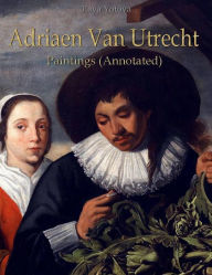 Title: Adriaen Van Utrecht: Paintings (Annotated), Author: Raya Yotova