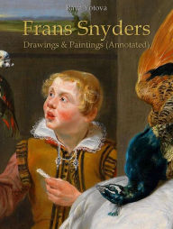 Title: Frans Snyders: Drawings & Paintings (Annotated), Author: Raya Yotova