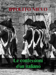 Title: Le confessioni d'un italiano, Author: Ippolito Nievo