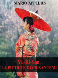 Title: Yu-Ri-Sàn, la pittrice di crisantemi, Author: Mario Appelius