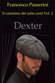 Title: dexter: Il cammino dei sette canti vol.2, Author: Francesco Passerini