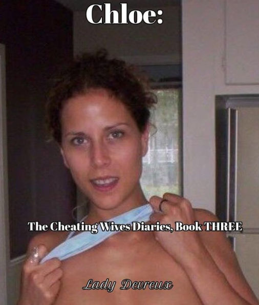 Chloe: The Cheating Wives Diaries, Book THREE