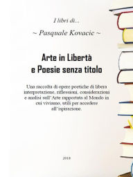 Title: Arte in Libertà e Poesie senza titolo, Author: Pasquale Kovacic