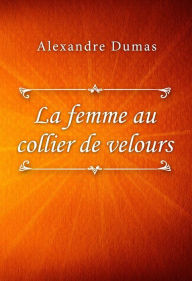 Title: La femme au collier de velours, Author: Alexandre Dumas