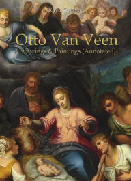 Title: Otto Van Veen: Drawings & Paintings (Annotated), Author: Raya Yotova