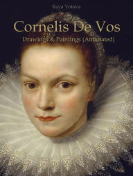 Title: Cornelis De Vos: Drawings & Paintings (Annotated), Author: Raya Yotova