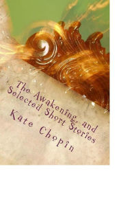 Title: The Awakening, and Selected Short Stories, Author: Kate Chopin