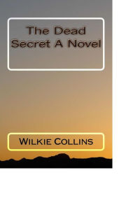 Title: The Dead Secret A Novel, Author: Wilkie Collins