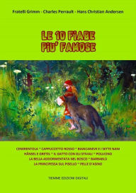 Title: Le 10 fiabe più famose: Cenerentola, Cappuccetto Rosso, Biancaneve e i sette Nani, Hänsel e Gretel, Il Gatto con gli stivali, Pollicino, La Bella addormentata nel bosco, Barbablù, La Principessa sul pisello, Pelle d'Asino, Author: Fratelli Grimm