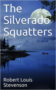 Title: The Silverado Squatters, Author: Robert Louis Stevenson