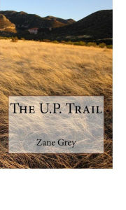 Title: The U.P. Trail, Author: Zane Grey