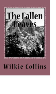 Title: The Fallen Leaves, Author: Wilkie Collins