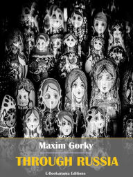 Title: Through Russia, Author: Maxim Gorky