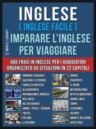 Title: Inglese ( Inglese Facile ) Imparare L'Inglese Per Viaggiare: Un pratico libri inglese per principianti con 400 inglese frasari essenziali per inglese assimil, Author: Mobile Library