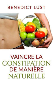Title: Vaincre la Constipation de Manière Naturelle, Author: Benedict Lust