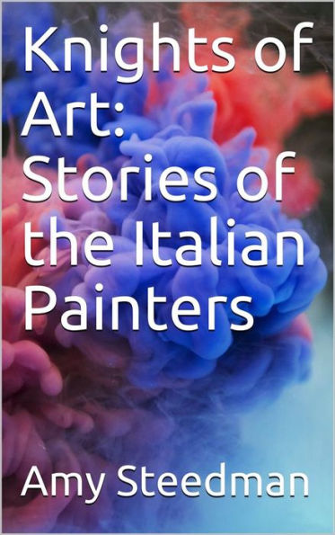 Knights of Art: Stories of the Italian Painters