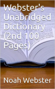 Title: Webster's Unabridged Dictionary (2nd 100 Pages), Author: Noah Webster