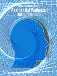 Title: Residential Wellness: Outside/Inside: External space, internal space and individual mind, Author: luciano manglaviti