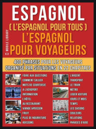 Title: Espagnol ( L'Espagnol Pour Tous ) L'Espagnol pour Yoyageurs: Un livre espagnol francais avec le espagnol vocabulaire essentiel - 400 phrases pour apprendre l'espagnol débutant et voyageurs, Author: Mobile Library