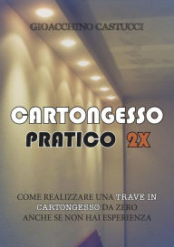 Title: Cartongesso Pratico 2X: La Trave, Author: Gioacchino Castucci