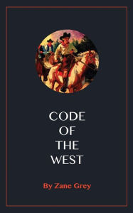 Title: Code of the West, Author: Zane Grey