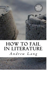 Title: How to Fail in Literature, Author: Andrew Lang