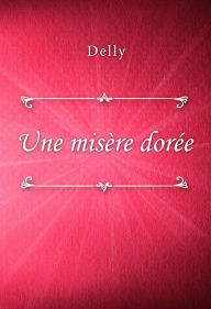 Title: Une misère dorée, Author: Delly