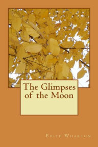 Title: The Glimpses of the Moon, Author: Edith Wharton