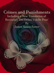 Title: Crimes and Punishments: Including a New Translation of Beccaria's 'Dei Delitti e delle Pene', Author: James Anson Farrer