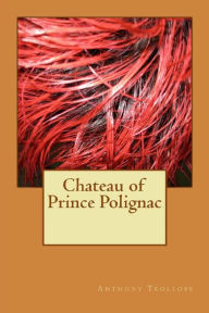 Title: Chateau of Prince Polignac, Author: Anthony Trollope