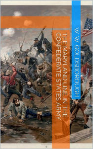 Title: The Maryland Line in the Confederate States Army, Author: W. W. Goldsborough