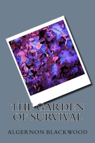 Title: The Grden Of Survival, Author: Algernon Blackwood