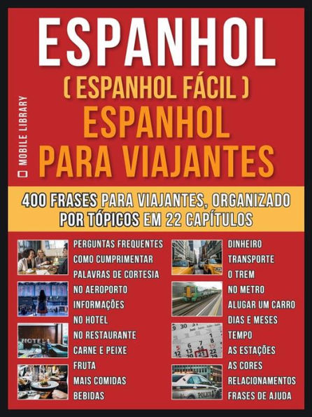 Espanhol ( Espanhol Fácil ) Espanhol Para Viajantes: Um livro espanhol português com o vocabulário essencial em espanhol - 400 frases para iniciantes em Espanhol e viajantes