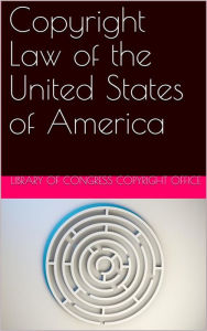 Title: Copyright Law of the United States of America / Contained in Title 17 of the United States Code, Author: United States
