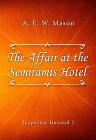 Title: The Affair at the Semiramis Hotel, Author: A. E. W. Mason