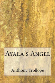 Title: Ayala's Angel, Author: Anthony Trollope