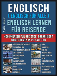 Title: Englisch ( Englisch für Alle ) Englisch Lernen für Reisende: Englisch deutsch buch mit 400 Phrasen zum Erlernen des englischen Wortschatzes für Reisende, Author: Mobile Library