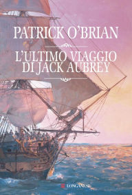 Title: L'ultimo viaggio di Jack Aubrey: Un'avventura di Jack Aubrey e Stephen Maturin - Master & Commander, Author: Patrick O'Brian