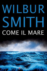 Title: Come il mare (Hungry as the Sea), Author: Wilbur Smith