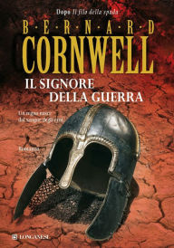 Title: Il signore della guerra: Le storie dei re sassoni, Author: Bernard Cornwell
