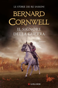 Title: Il signore della guerra: Le storie dei re sassoni, Author: Bernard Cornwell