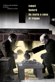 Title: Un invito a cena di troppo, Author: Ismail Kadaré