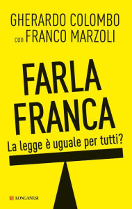 Title: Farla franca: La legge è uguale per tutti?, Author: Gherardo Colombo