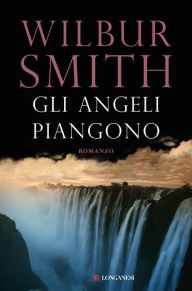 Title: Gli angeli piangono (The Angels Weep), Author: Wilbur Smith