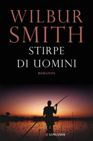 Title: Stirpe di uomini (Men of Men), Author: Wilbur Smith