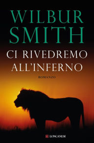 Title: Ci rivedremo all'inferno (Shout at the Devil), Author: Wilbur Smith