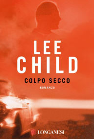 Title: Colpo secco: Le avventure di Jack Reacher, Author: Lee Child