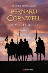 Title: La morte dei re: Le storie dei re sassoni, Author: Bernard Cornwell