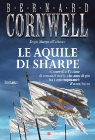 Title: Le aquile di Sharpe: Le avventure di Richard Sharpe, Author: Bernard Cornwell