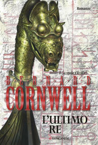 Title: L'ultimo re: Le storie dei re sassoni, Author: Bernard Cornwell